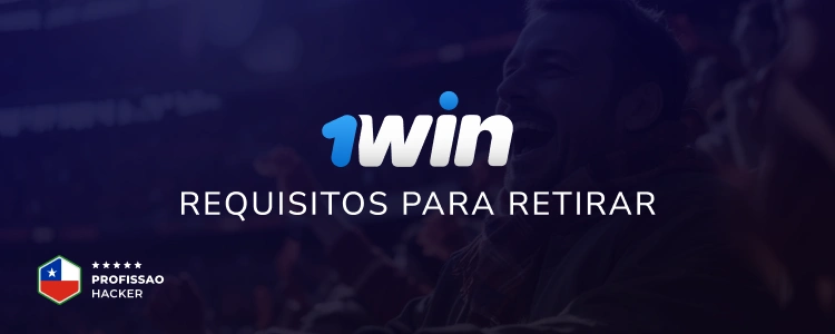 Profissao Hacker - 1Win - Requisitos para retirar